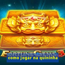 como jogar na quininha